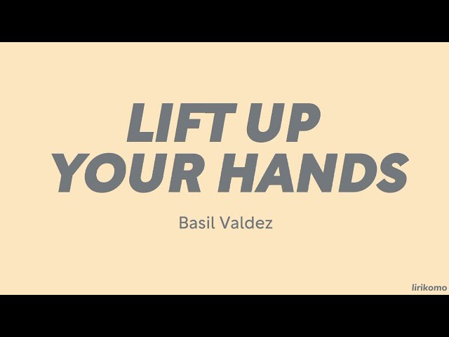 Basil Valdez — Lift Up Your Hands (LYRICS) class=
