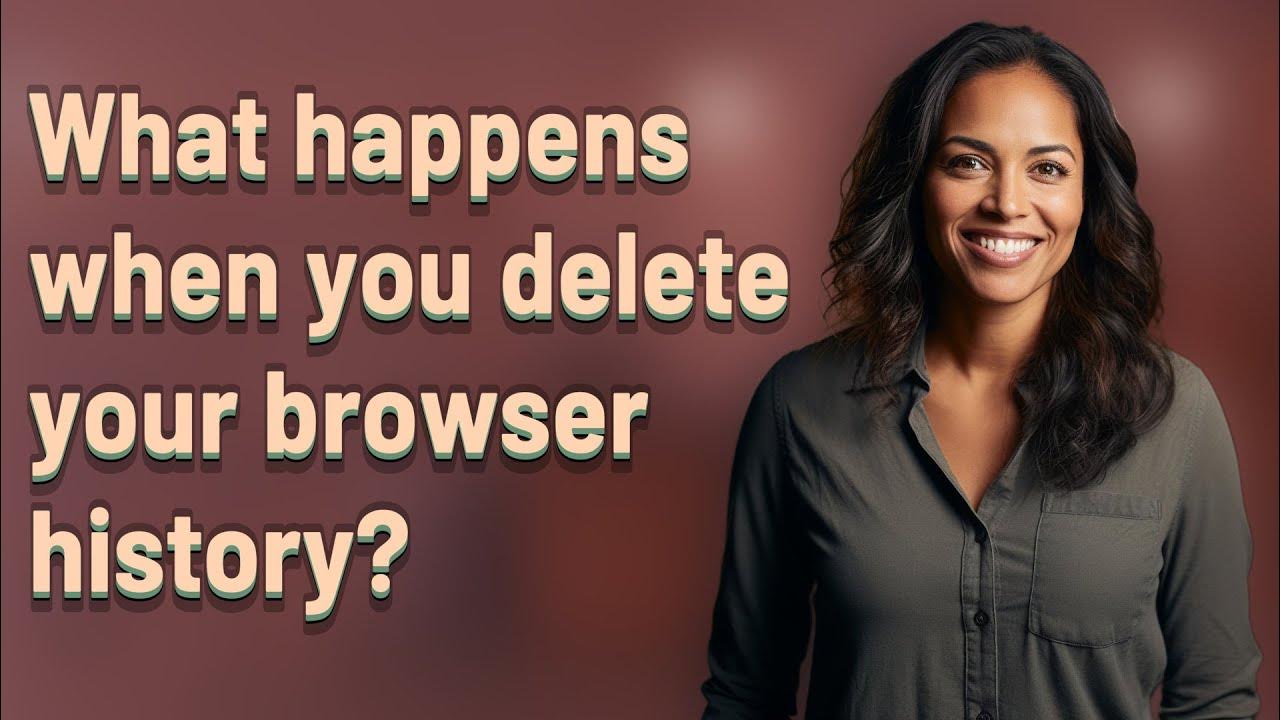 What happens when you delete your browser history? YouTube