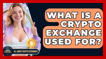What Is a Crypto Exchange Used For? | All About Crypto Exchanges News