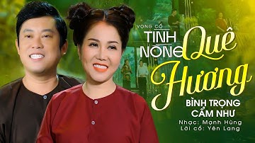 Đê mê ngất ngây với vọng cổ Tình Nồng Quê Hương - Bình Trọng ft Cẩm Như