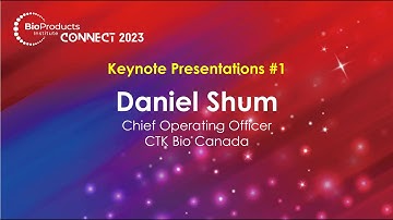 BPI Connect 2023 Keynote Presentation by Daniel Shum, Chief Operating Officer, CTK Bio Canada