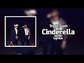 Future, Metro Boomin - Cinderella (Lyrics) ft. Travis Scott
