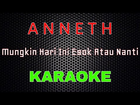 Anneth - Mungkin Hari Ini Esok Atau Nanti [Karaoke] | LMusical