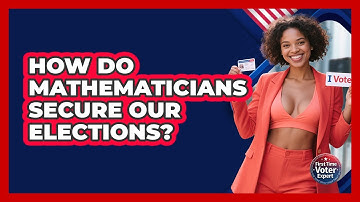 How Do Mathematicians Secure Our Elections? - First Time Voter Expert