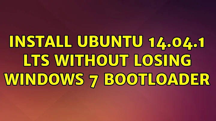 Ubuntu: Install Ubuntu 14.04.1 LTS without losing Windows 7 bootloader