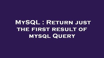 MySQL : Return just the first result of mysql Query