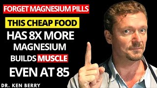 Forget Magnesium Supplements! This Food Builds Muscle and Kills Sarcopenia Dr. Ken Berry