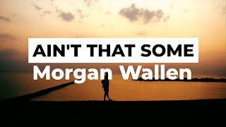 Morgan Wallen - Ain’t That Some (Lyrics)