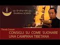 Come suonare una Campana Tibetana, consigli dal Maestro Thonla Sonam