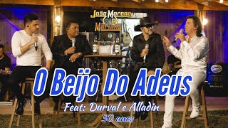 O BEIJO DO ADEUS  - João Moreno e Mariano Feat: Durval e Alladin