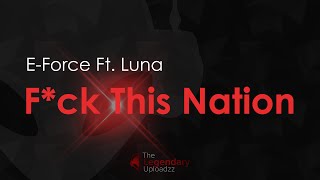 E-Force Ft. Luna - F*ck This Nation (Radio Edit) [HQ + HD]