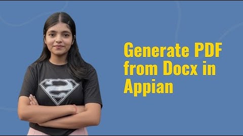 Generate PDF in Appian | PDF from Docx | MS Word 2007 Doc from Template | Dynamic Document | Appian