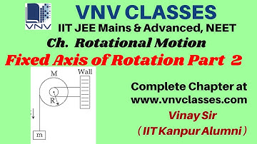 Fixed Axis of Rotation Part2 Rotational Motion  | IIT JEE, NEET | by Vinay IIT Kanpur Alumni