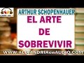 El arte de sobrevivir  - Arthur Schopenhauer |ALEJANDRIAenAUDIO