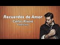 Carlos Rivera - Recuerdos de Amor (Letra/Lyrics)