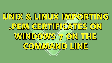 Unix & Linux: Importing .PEM certificates on Windows 7 on the command line
