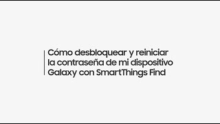 Cómo desbloquear y reiniciar la contraseña de mi dispositivo Galaxy con SmartThings Find