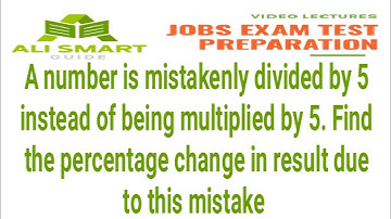 a number is mistakenly divided by 5 instead of being multiplied by 5 find the percentage change
