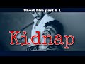 Kidnap - short Film ( part 1 )#top10  #action #shortfilm #foryou #alihamza50mm #shortfilm #cenimatic