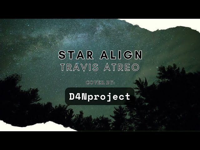 Stars Align - Travis Atreo | Cover by D4Nproject class=