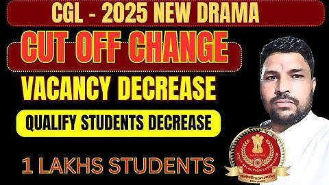 BIG NEWS SSC CGL VACANCY DECREASE, CUT OFF CHANGE, RESULT AND MAINS EXAM DATES.