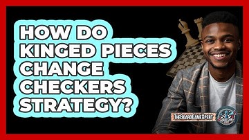 How Do Kinged Pieces Change Checkers Strategy?