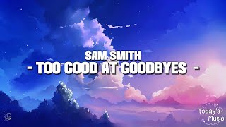 Sam Smith - Too Good At Goodbyes (Lyrics)