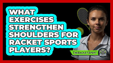 What Exercises Strengthen Shoulders For Racket Sports Players? - The Racket Xpert