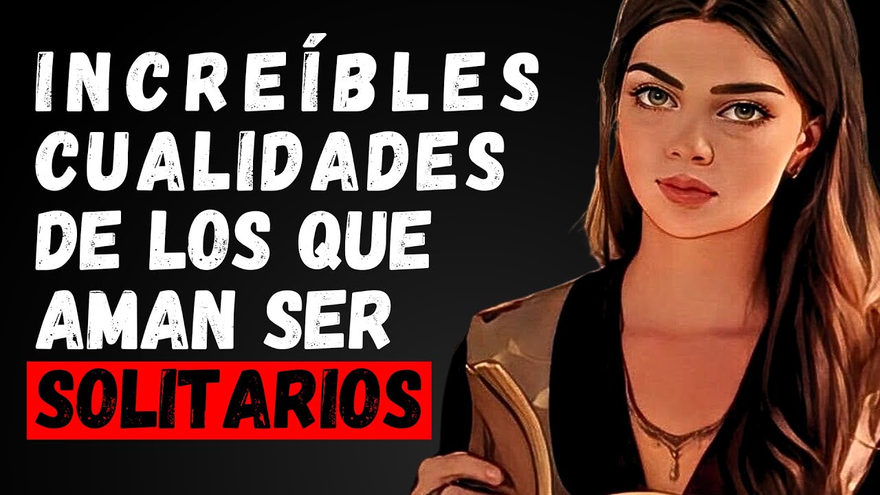 7 Increíbles Cualidades De Las Personas Que Les Gusta Estar Solas YouTube 7 Increíbles Cualidades De Las Personas Que Les Gusta Estar Solas YouTube