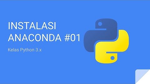 Kelas Python 3 - Instalasi Anaconda - Jupyter Notebook #01a