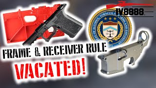 ATF's Frame & Receiver Rule VACATED!