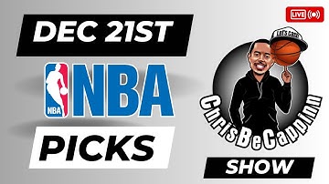 Dec 21st | NBA Bets | Free Picks + Predictions | ChrisBeCappinn NBA Show