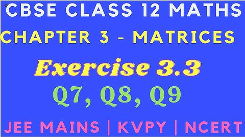 Chapter 3 - Exercise 3.3 (Q7, Q8, Q9) Matrices || CBSE Class 12 Maths in Tamil || JEE || NCERT || GS