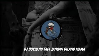 DJ BOYBAND TAPI JANGAN BILANG MAMA