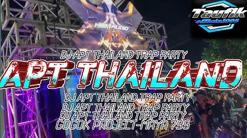 DJ APT THAILAND TRAP PARTY ❗❗FULL BASS MIDEL NULUP ❗❗ GOGOK PROJECT SUPPORT MAYA 799