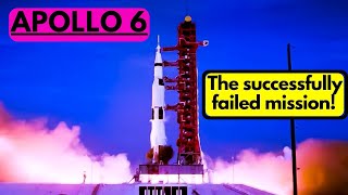 Apollo 6 - The Successfully Failed Mission