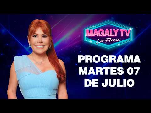 🔴 EN VIVO - "MAGALY TV LA FIRME" | 07 DE JULIO DEL 2026