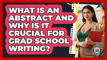 What Is An Abstract And Why Is It Crucial For Grad School Writing? - Grad School Mindset