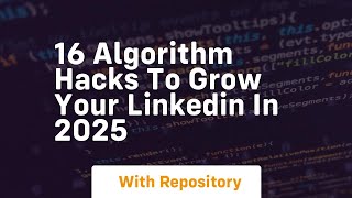 16 algorithm hacks to grow your linkedin in 2025