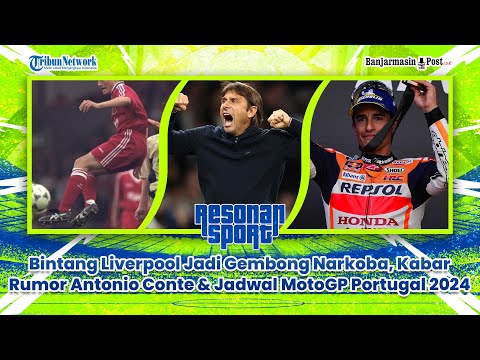 🔴 Bintang Liverpool Jadi Gembong Narkoba, Kabar Rumor Antonio Conte &amp; Jadwal MotoGP Portugal 2024