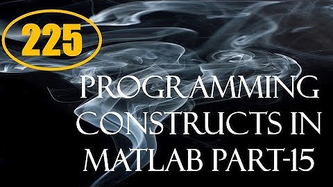 CME | Lecture-225 | Programming Constructs in MATLAB Part-15