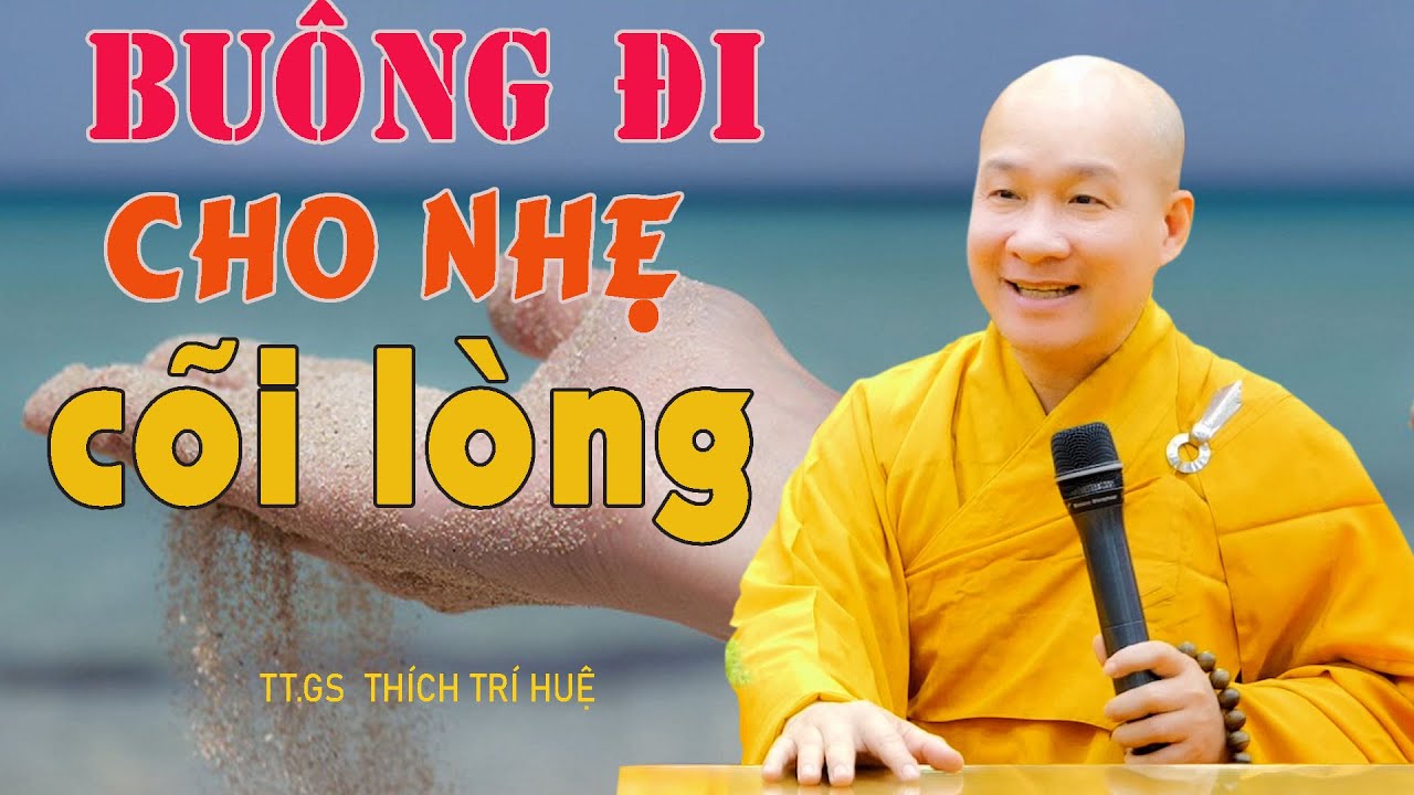 Buông Đi Cho Nhẹ Cõi Lòng – cực hay. Thầy Thích Trí Huệ Buông Đi Cho Nhẹ Cõi Lòng – cực hay. Thầy Thích Trí Huệ