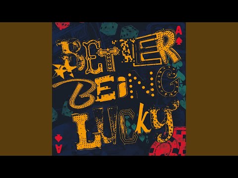 Better Being Lucky
