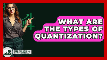 What Are The Types Of Quantization? - The Friendly Statistician