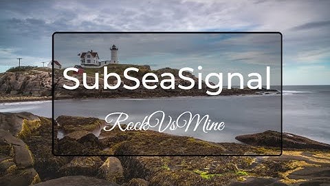 SubSeaSignal | Techoptimum hackathon | Rock vs mine classification