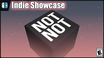 Indie Showcase || Not Not: A Brain Buster || Rated E