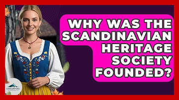 Why Was the Scandinavian Heritage Society Founded? - Unmapping Scandinavia