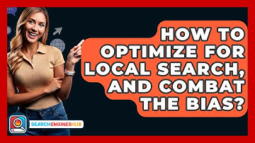 How To Optimize For Local Search, And Combat The Bias? - SearchEnginesHub.com