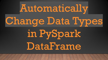Automatically Change Data Types in PySpark DataFrame
