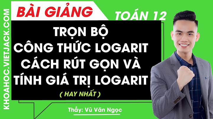 Bài tập rút gọn logarit có lời giải năm 2024